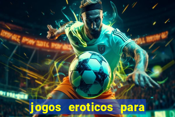 jogos eroticos para maiores de 18 anos